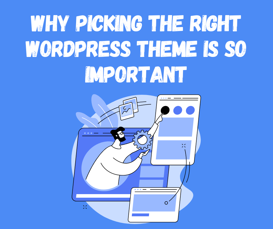 Why Picking the Right WordPress Theme Is So Important