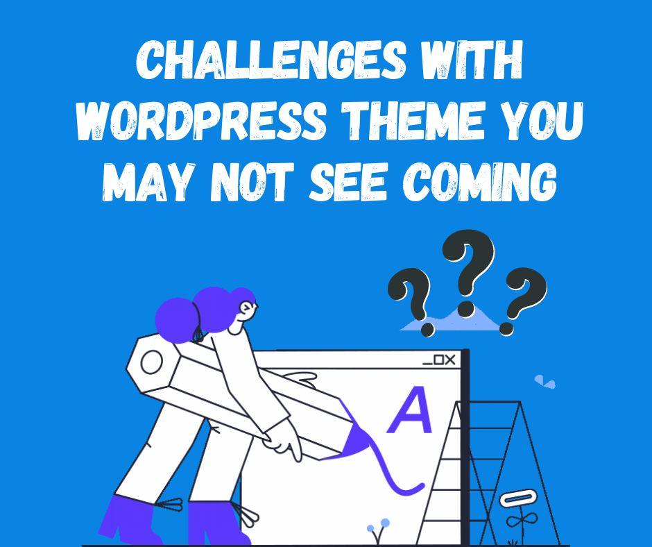 5 Challenges With WordPress Themes You May Not See Coming