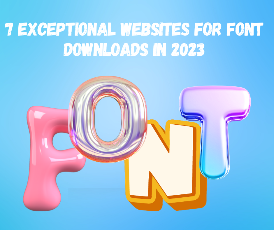 7 Exceptional Websites for Font Downloads in 2023