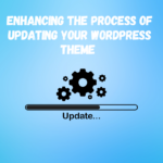 Enhancing the Process of Updating Your WordPress Theme in Four Simple Steps while Maintaining Customization